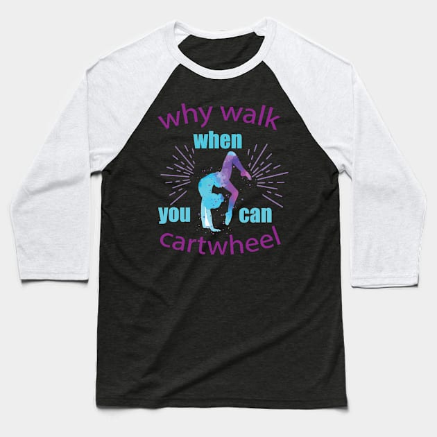 funny why walk when you can cartwheel Baseball T-Shirt by spantshirt